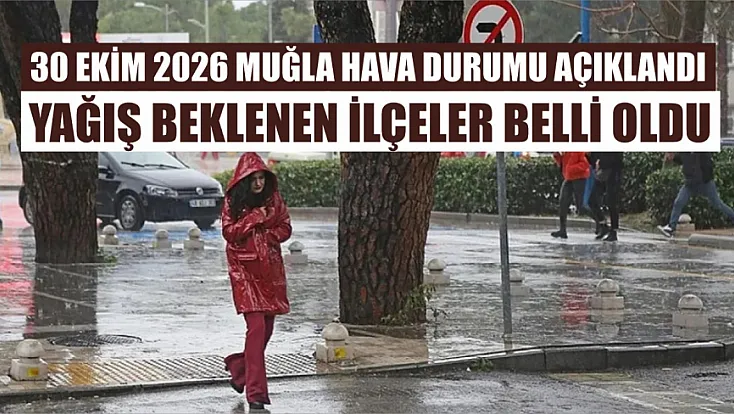 30 Ekim 2026 Muğla hava durumu açıklandı: Yağış beklenen ilçeler belli oldu