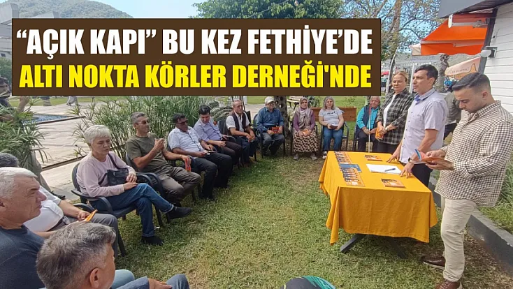 ‘Açık Kapı’ bu kez Fethiye’de Altı Nokta Körler Derneği’nde