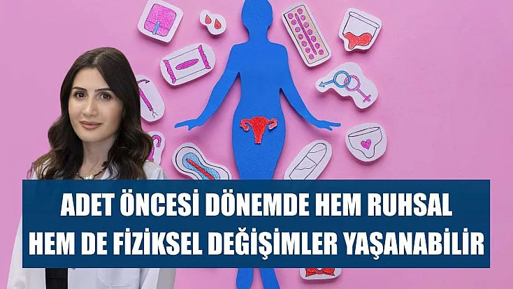 Adet öncesi dönemde hem ruhsal hem de fiziksel değişimler yaşanabilir