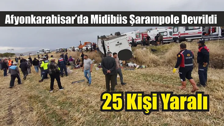 Afyonkarahisar’da Midibüs Şarampole Devrildi: 25 Kişi Yaralandı