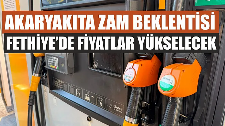 Akaryakıta zam beklentisi: Fethiye’de fiyatlar yükselecek