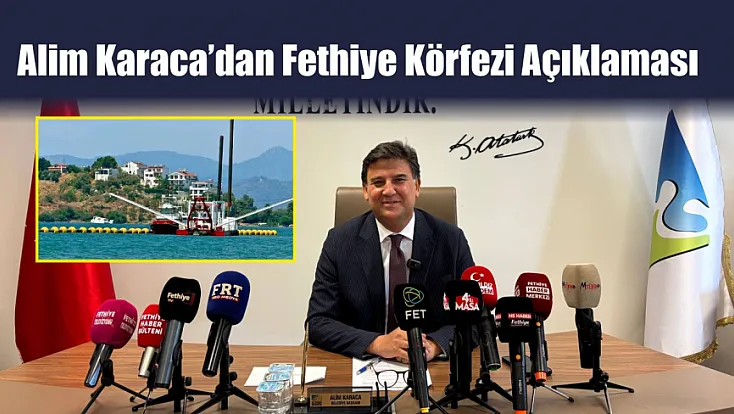 Alim Karaca’dan Fethiye Körfezi açıklaması