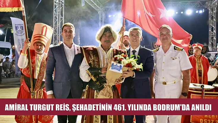 Amiral Turgut Reis, şehadetinin 461. yılında Bodrum'da anıldı