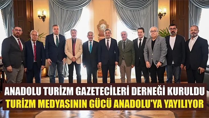 Anadolu Turizm Gazetecileri Derneği Kuruldu: Turizm Medyasının Gücü Anadolu'ya Yayılıyor