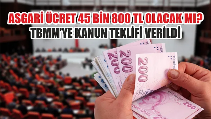 Asgari ücret 45 bin 800 TL olacak mı? TBMM'ye kanun teklifi verildi