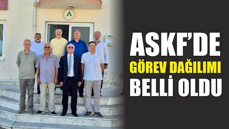 ASKF’de Görev Dağılımı Belli Oldu