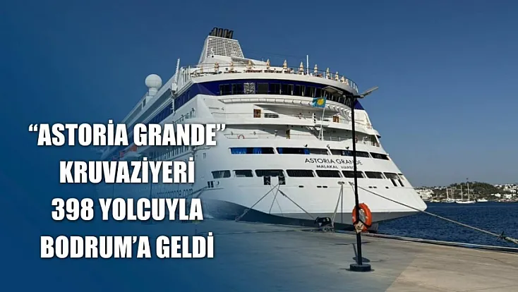 'Astoria Grande' kruvaziyeri 398 yolcuyla Bodrum'a geldi