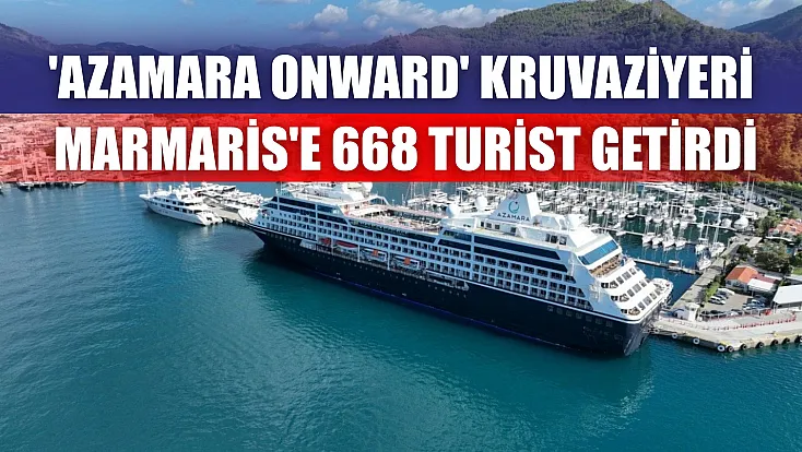 'Azamara Onward' kruvaziyeri Marmaris'e 668 turist getirdi
