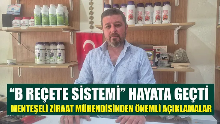 ‘B Reçete Sistemi’ hayata geçti: Menteşeli ziraat mühendisinden önemli açıklamalar