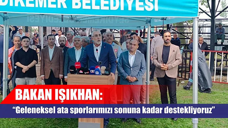Bakan Işıkhan: 'Geleneksel ata sporlarımızı sonuna kadar destekliyoruz'