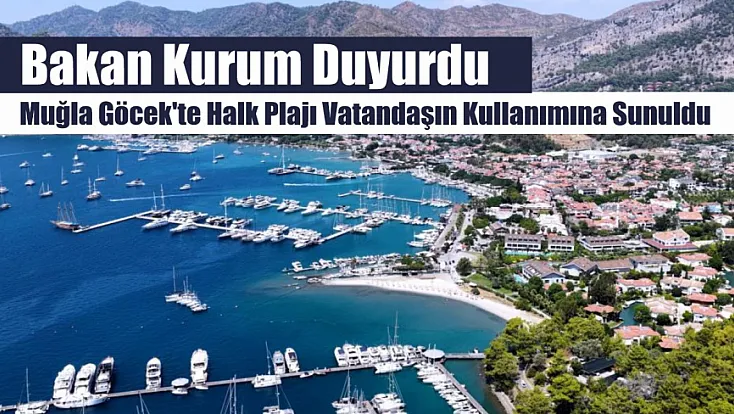 Bakan Kurum Duyurdu: Muğla Göcek'te Halk Plajı Vatandaşın Kullanımına Sunuldu