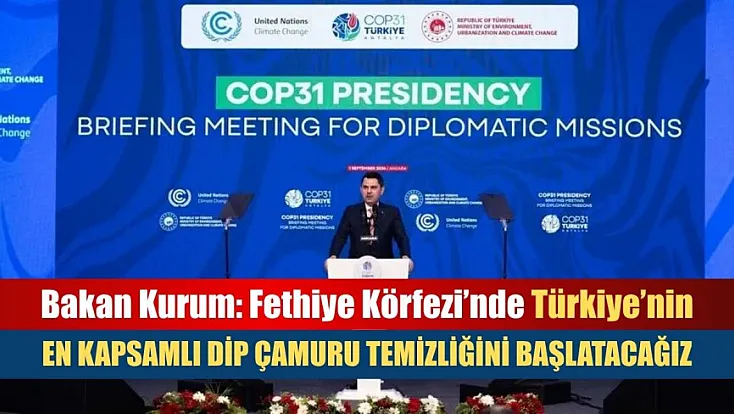 Bakan Kurum: Fethiye Körfezi'nde Türkiye'nin en kapsamlı dip çamuru temizliğini başlatacağız