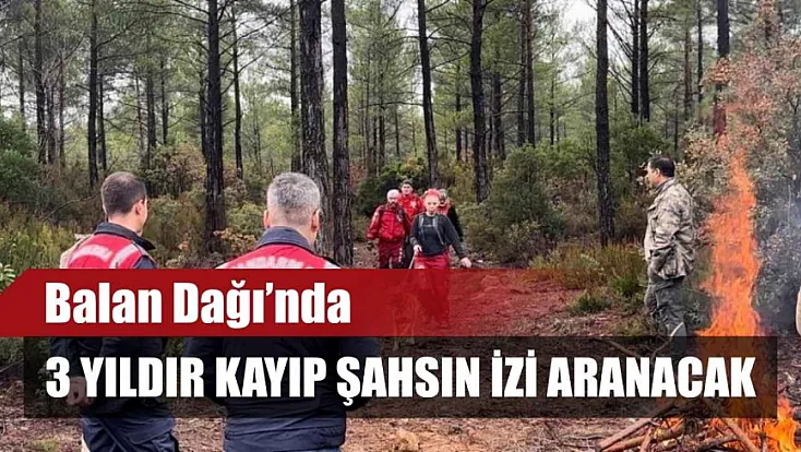 Balan Dağı’nda 3 yıldır kayıp şahsın izi aranacak