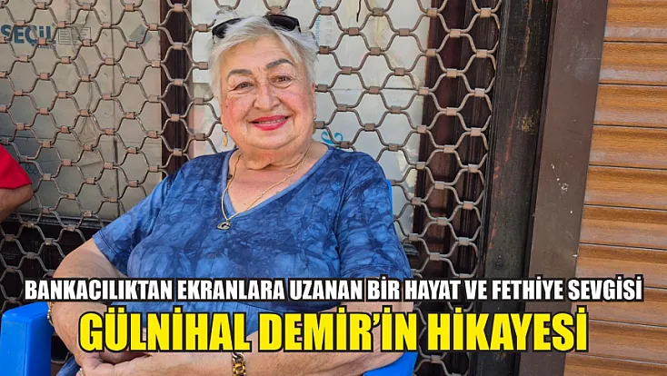 Bankacılıktan ekranlara uzanan bir hayat ve Fethiye sevgisi: Gülnihal Demir’in hikayesi