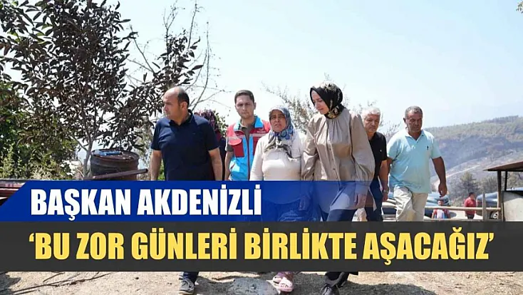Başkan Akdenizli: 'Bu Zor Günleri Birlikte Aşacağız'