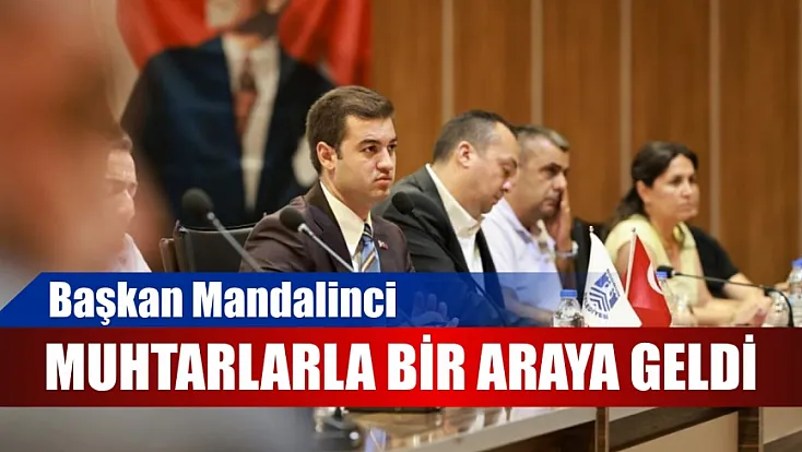 Başkan Mandalinci muhtarlarla bir araya geldi