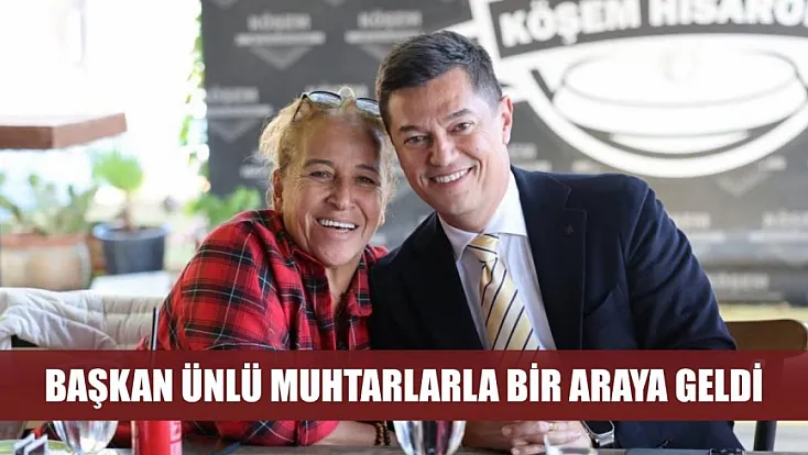 Başkan Ünlü muhtarlarla bir araya geldi