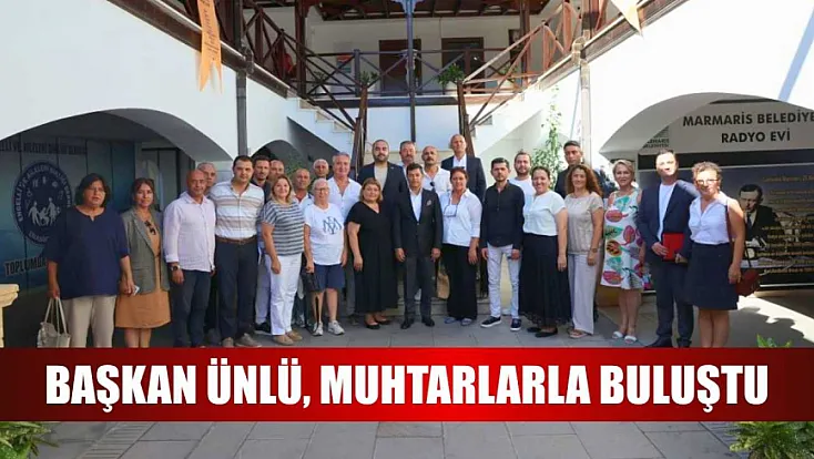 Başkan Ünlü, muhtarlarla buluştu