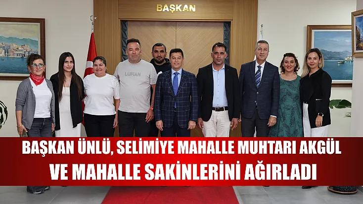 Başkan Ünlü, Selimiye Mahalle Muhtarı Akgül ve mahalle sakinlerini ağırladı
