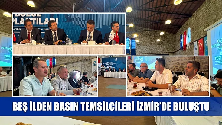 Beş ilden basın temsilcileri İzmir'de buluştu
