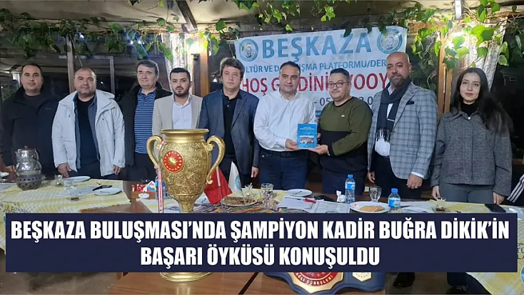 Beşkaza Buluşması’nda şampiyon Kadir Buğra Dikik’in başarı öyküsü konuşuldu