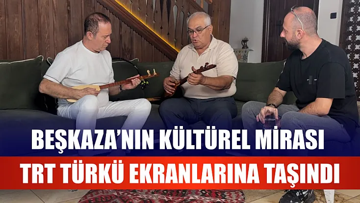 Beşkaza’nın Kültürel Mirası TRT TÜRKÜ ekranlarına taşındı