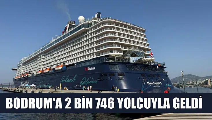 Bodrum'a 2 bin 746 yolcuyla geldi