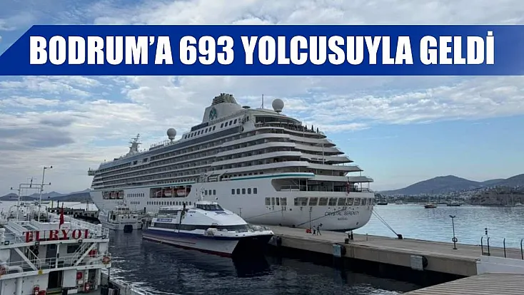 Bodrum’a 693 yolcusuyla geldi
