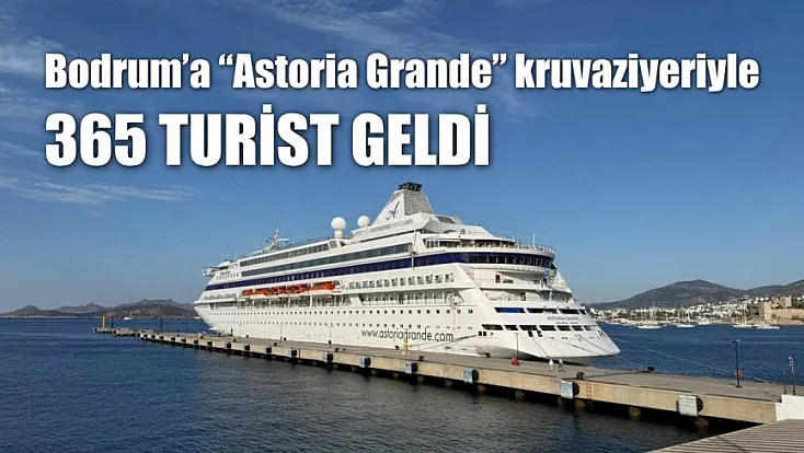 Bodrum'a 'Astoria Grande' kruvaziyeriyle 365 turist geldi