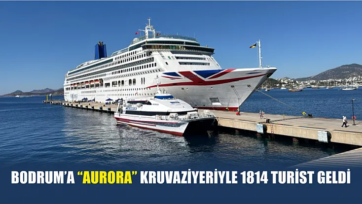 Bodrum'a 'Aurora' kruvaziyeriyle 1814 turist geldi