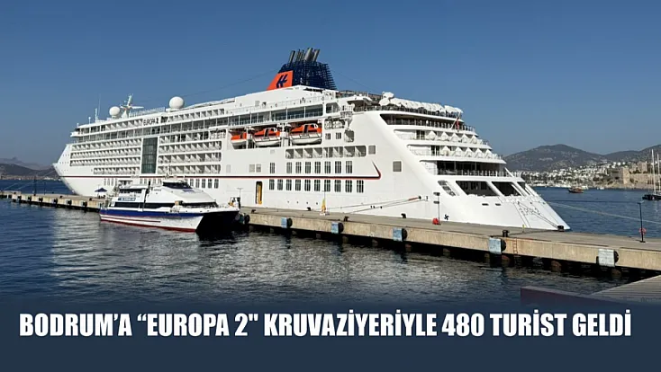 Bodrum'a 'Europa 2' kruvaziyeriyle 480 turist geldi