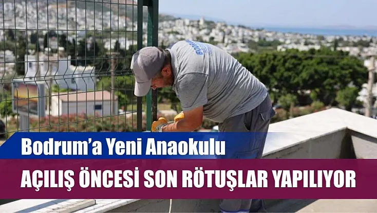 Bodrum'a Yeni Anaokulu: Açılış Öncesi Son Rötuşlar Yapılıyor