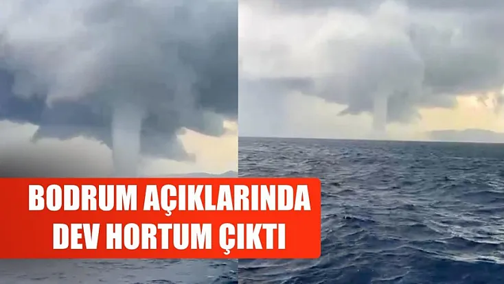 Bodrum açıklarında dev hortum çıktı