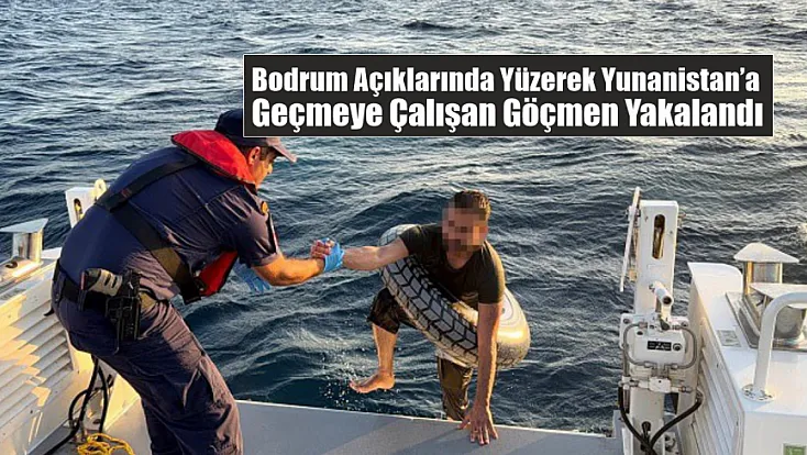 Bodrum Açıklarında Yüzerek Yunanistan’a Geçmeye Çalışan Göçmen Yakalandı