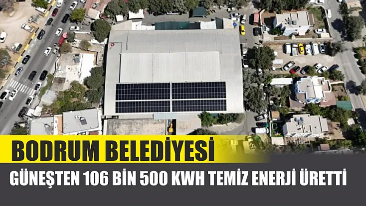 Bodrum Belediyesi, güneşten 106 bin 500 kwh temiz enerji üretti