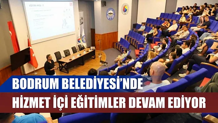 Bodrum Belediyesi'nde hizmet içi eğitimler devam ediyor