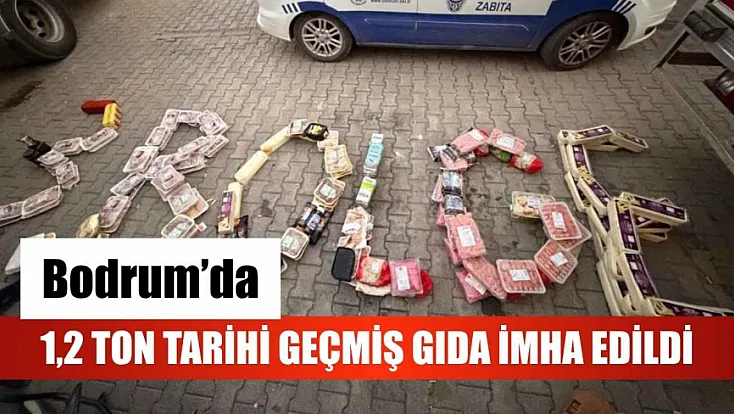 Bodrum'da 1,2 Ton Tarihi Geçmiş Gıda İmha Edildi
