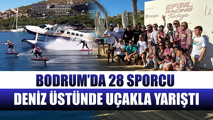 Bodrum’da 28 sporcu deniz üstünde uçakla yarıştı