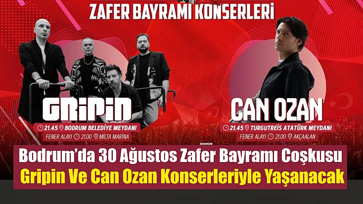 Bodrum’da 30 Ağustos Zafer Bayramı coşkusu Gripin ve Can Ozan konserleriyle yaşanacak