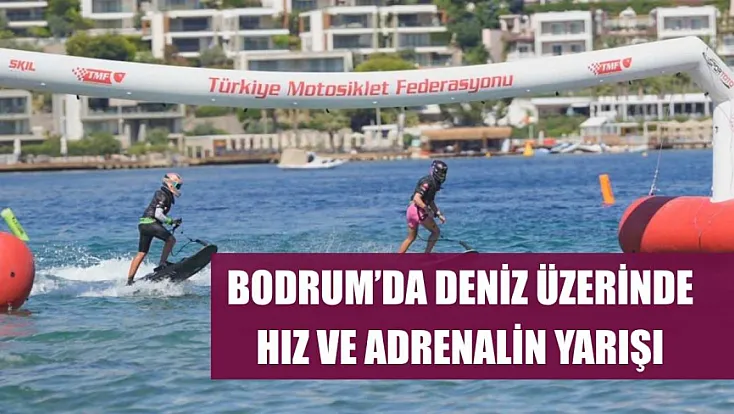 Bodrum'da deniz üzerinde hız ve adrenalin yarışı