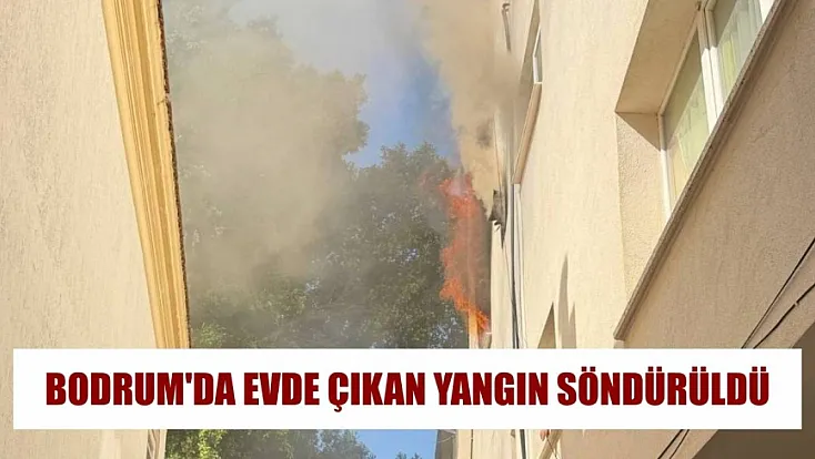 Bodrum'da evde çıkan yangın söndürüldü