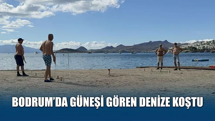 Bodrum’da güneşi gören denize koştu