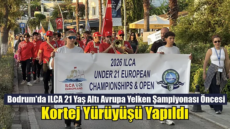 Bodrum'da ILCA 21 Yaş Altı Avrupa Yelken Şampiyonası öncesi kortej yürüyüşü yapıldı