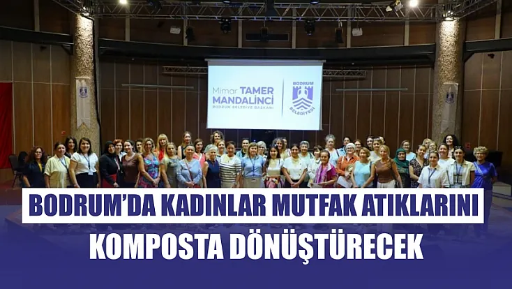 Bodrum’da kadınlar mutfak atıklarını komposta dönüştürecek