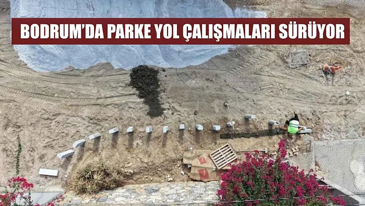 Bodrum’da parke yol çalışmaları sürüyor