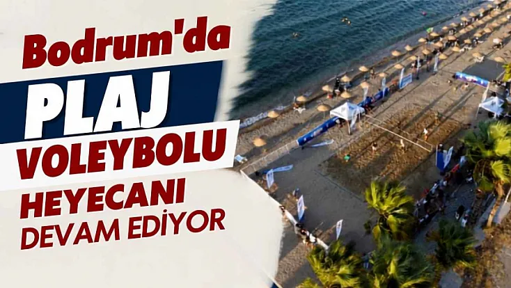 Bodrum'da Plaj voleybolu heyecanı devam ediyor