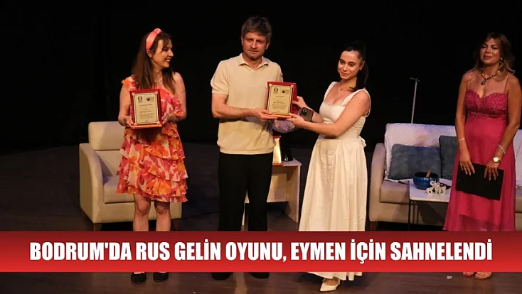 Bodrum'da Rus Gelin oyunu, Eymen için sahnelendi