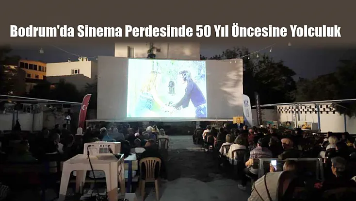 Bodrum'da sinema perdesinde 50 yıl öncesine yolculuk