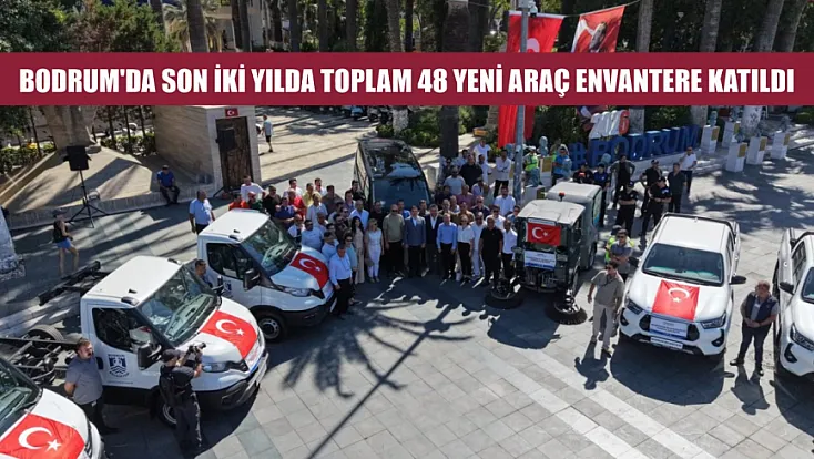 Bodrum'da son iki yılda toplam 48 yeni araç envantere katıldı