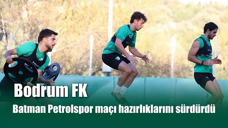 Bodrum FK, Batman Petrolspor maçı hazırlıklarını sürdürdü